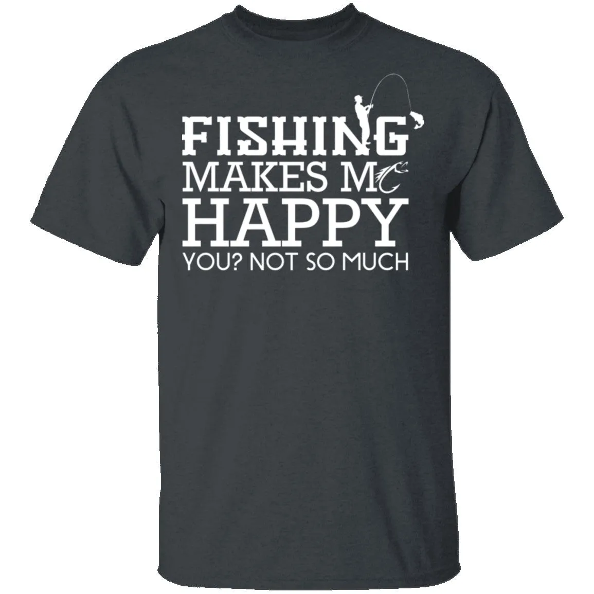 Fishing Makes Me Happy T-Shirt